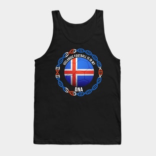 Icelandic Football Is In My DNA - Gift for Icelandic With Roots From Iceland Tank Top